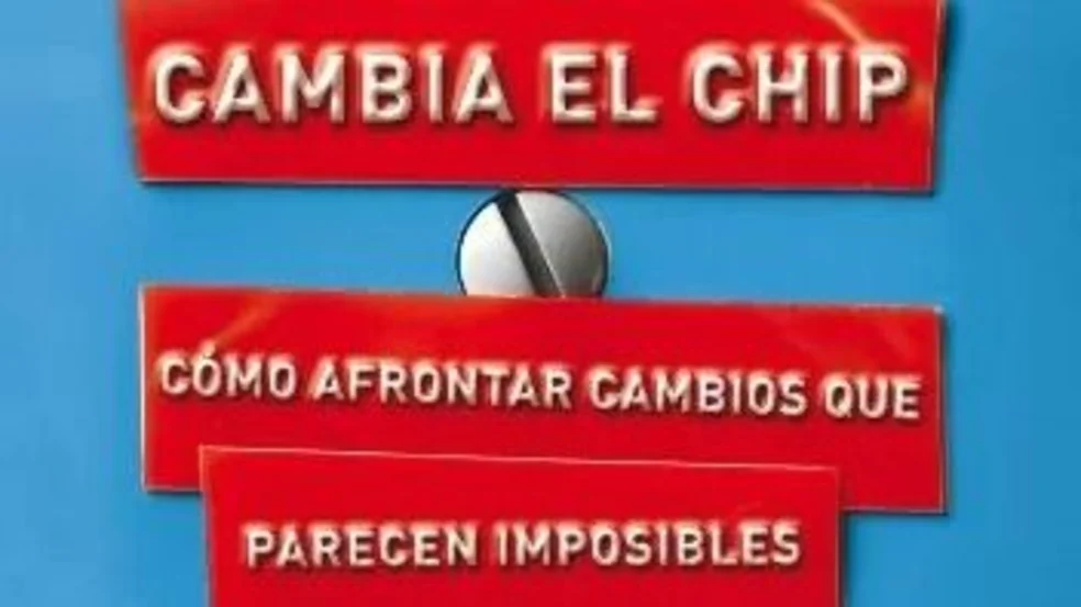 CAMBIA EL CHIP: COMO AFRONTAR CAMBIOS QUE PARECEN IMPOSIBLES, CHIP HEATH